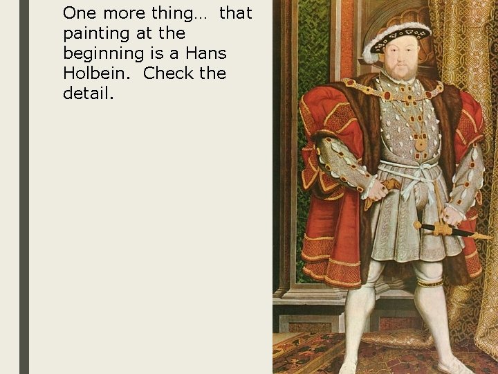 One more thing… that painting at the beginning is a Hans Holbein. Check the