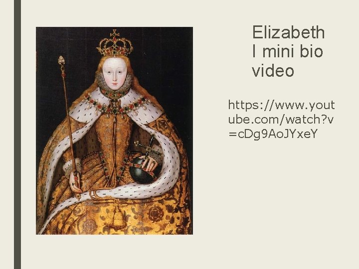 Elizabeth I mini bio video https: //www. yout ube. com/watch? v =c. Dg 9