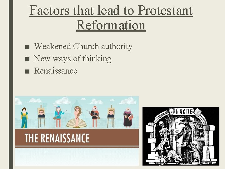 Factors that lead to Protestant Reformation ■ Weakened Church authority ■ New ways of