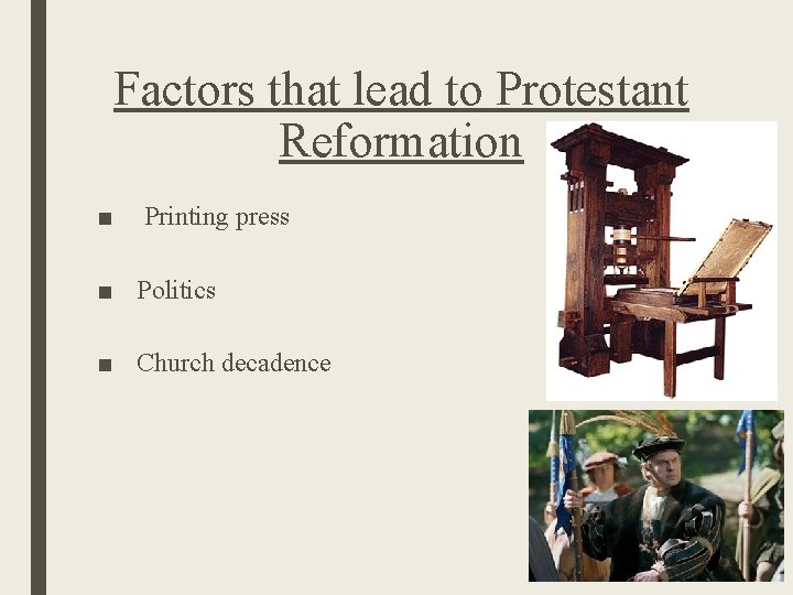 Factors that lead to Protestant Reformation ■ Printing press ■ Politics ■ Church decadence