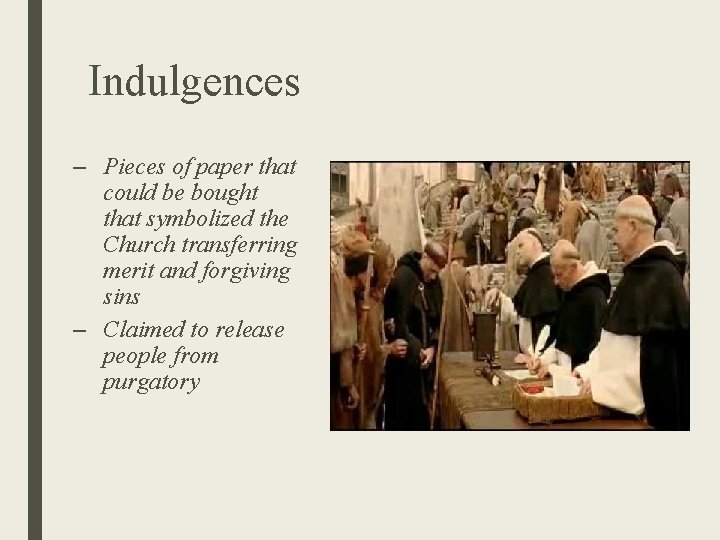 Indulgences – Pieces of paper that could be bought that symbolized the Church transferring