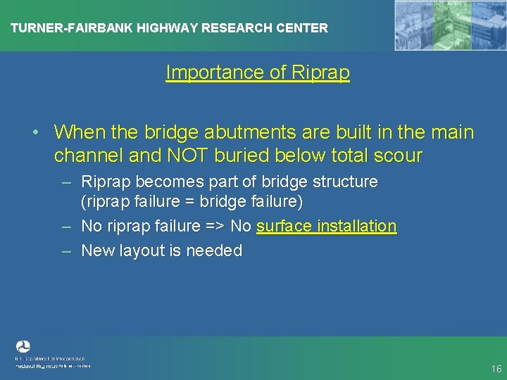 TURNER-FAIRBANK HIGHWAY RESEARCH CENTER Importance of Riprap • When the bridge abutments are built