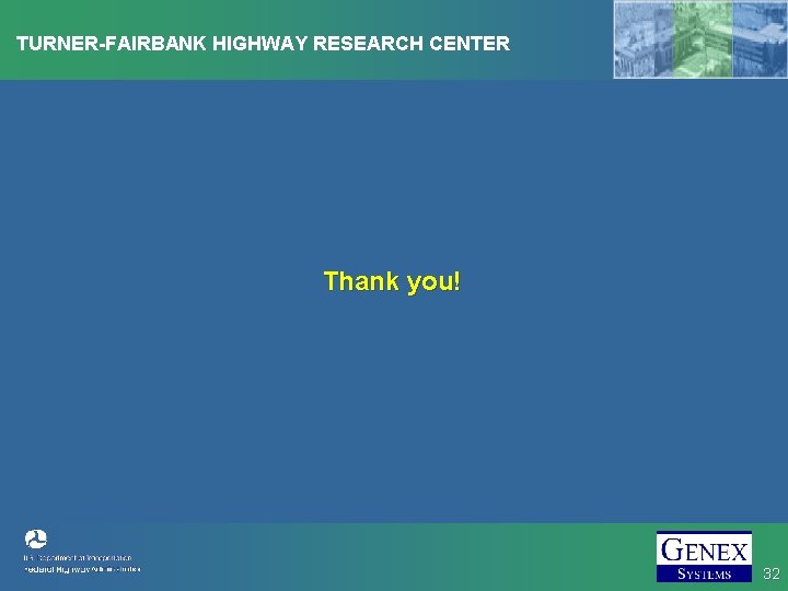 TURNER-FAIRBANK HIGHWAY RESEARCH CENTER Thank you! 32 