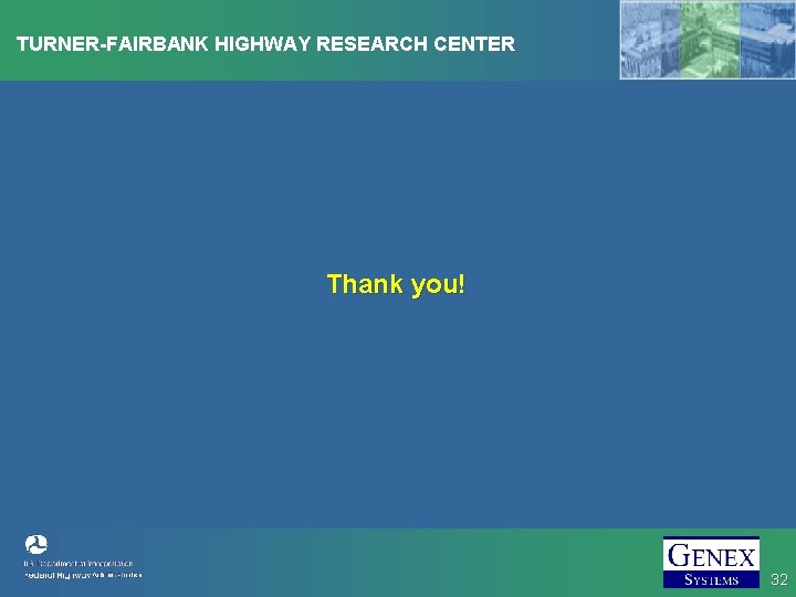 TURNER-FAIRBANK HIGHWAY RESEARCH CENTER Thank you! 32 TURNER-FAIRBANK HIGHWAY RESEARCH CENTER Thank you! 32