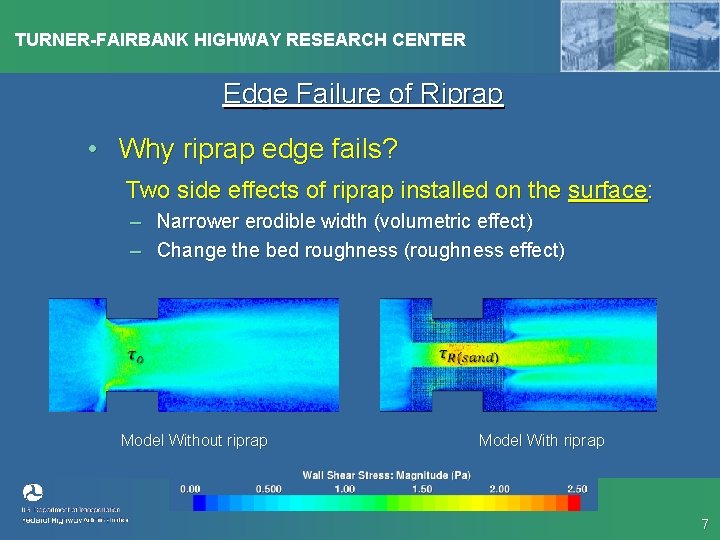 TURNER-FAIRBANK HIGHWAY RESEARCH CENTER Edge Failure of Riprap • Why riprap edge fails? Two