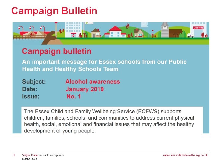 Campaign Bulletin 9 Virgin Care in partnership with Barnardo’s www. essexfamilywellbeing. co. uk 