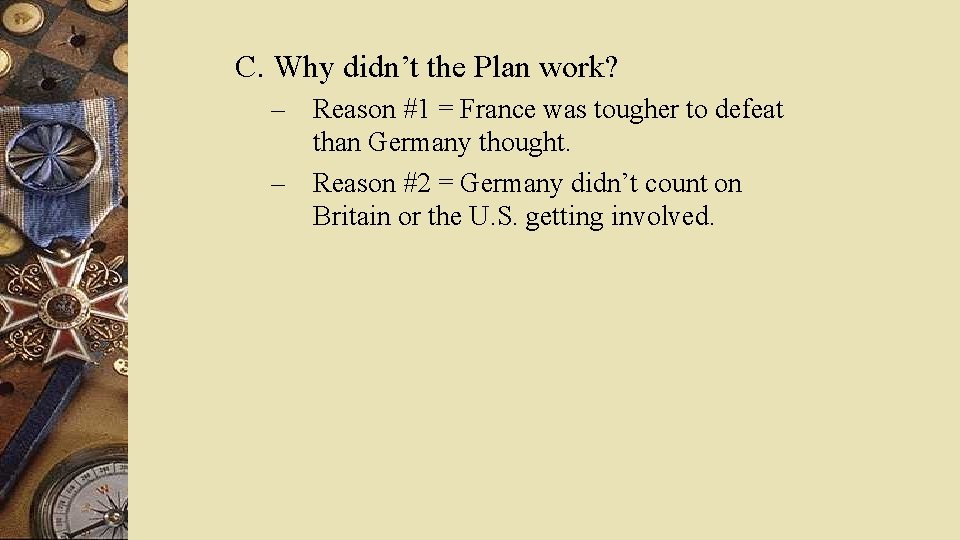 C. Why didn’t the Plan work? – – Reason #1 = France was tougher