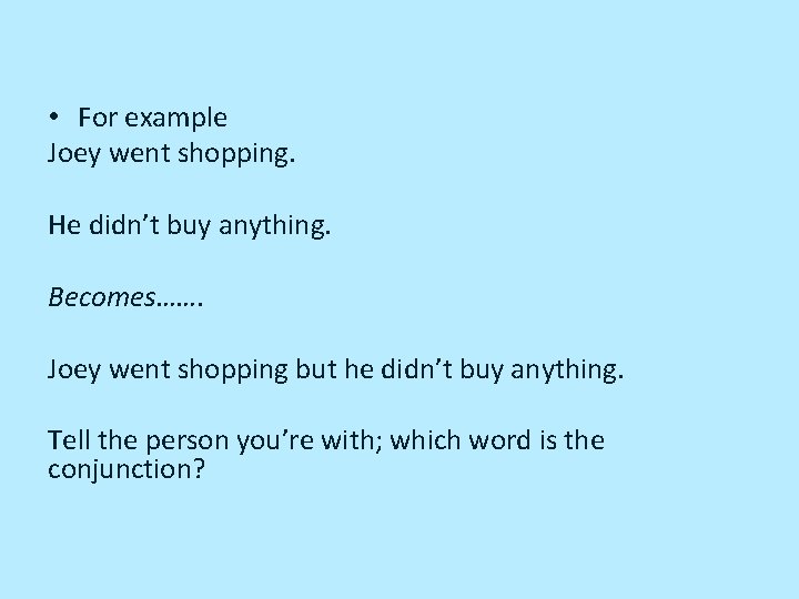  • For example Joey went shopping. He didn’t buy anything. Becomes……. Joey went