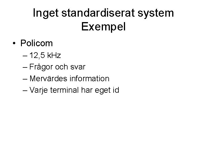 Inget standardiserat system Exempel • Policom – 12, 5 k. Hz – Frågor och