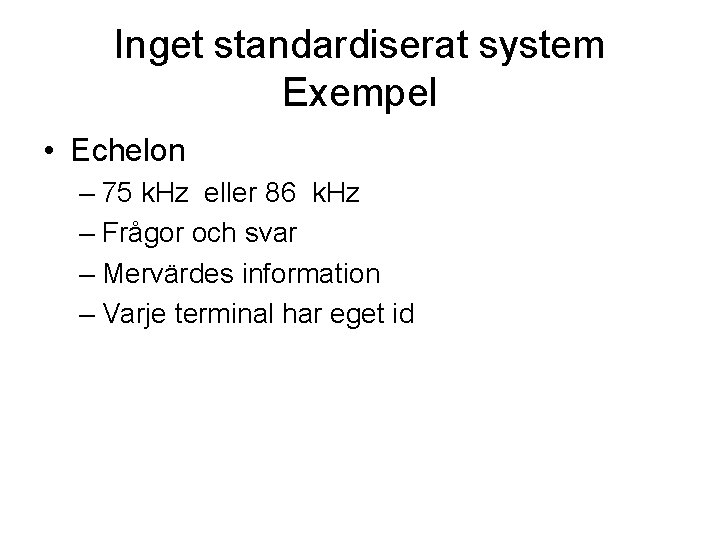 Inget standardiserat system Exempel • Echelon – 75 k. Hz eller 86 k. Hz