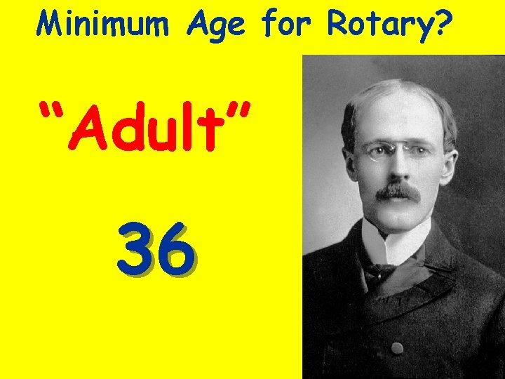 Minimum Age for Rotary? “Adult” 36 