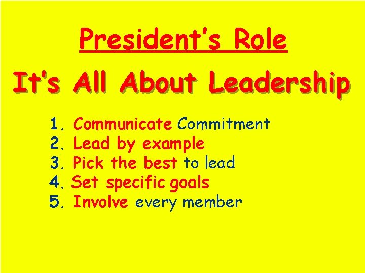 The Club President’s Role It’s All About Leadership 1. Communicate Commitment 2. Lead by