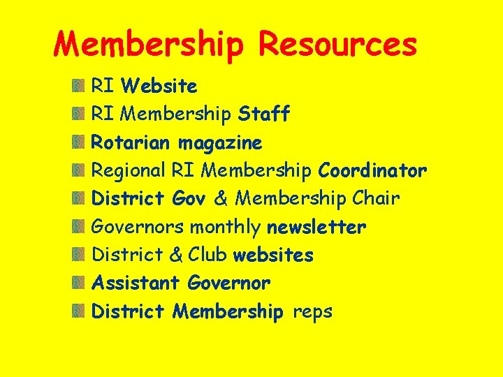 Membership Resources RI Website RI Membership Staff Rotarian magazine Regional RI Membership Coordinator District