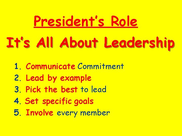 President’s Role It’s All About Leadership 1. Communicate Commitment 2. Lead by example 3.