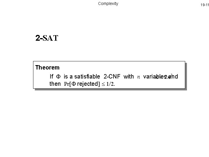 Complexity 2 -SAT Theorem If is a satisfiable 2 -CNF with n variables and