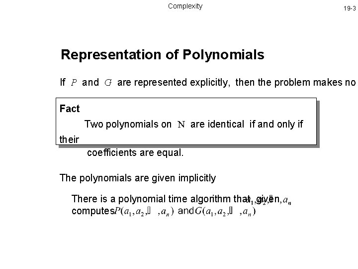 Complexity 19 -3 Representation of Polynomials If P and G are represented explicitly, then