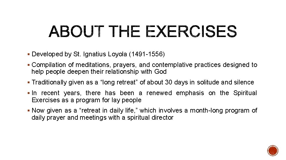 § Developed by St. Ignatius Loyola (1491 -1556) § Compilation of meditations, prayers, and