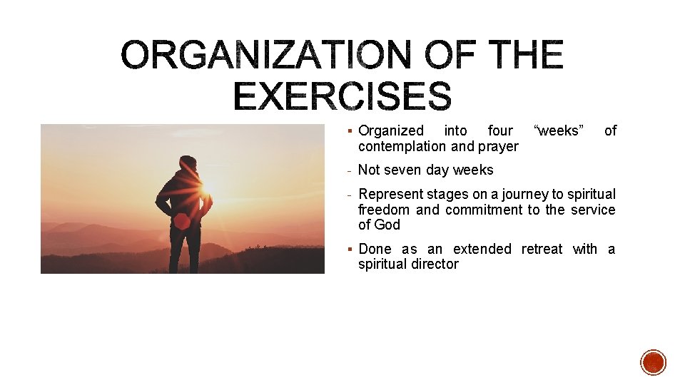 § Organized into four contemplation and prayer “weeks” of - Not seven day weeks