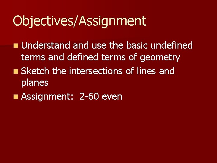 Objectives/Assignment n Understand use the basic undefined terms and defined terms of geometry n