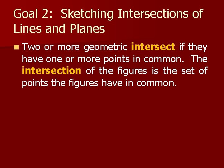 Goal 2: Sketching Intersections of Lines and Planes n Two or more geometric intersect