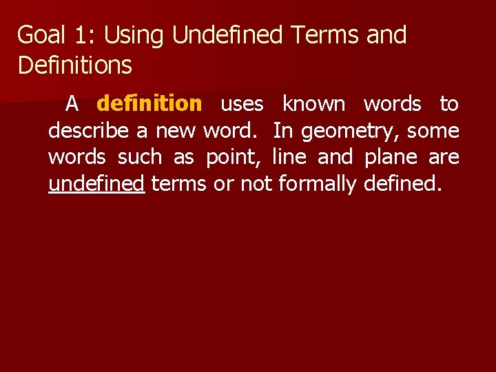 Goal 1: Using Undefined Terms and Definitions A definition uses known words to describe