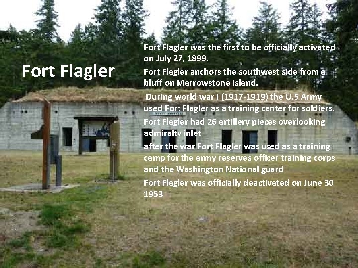 Fort Flagler was the first to be officially activated on July 27, 1899. Fort