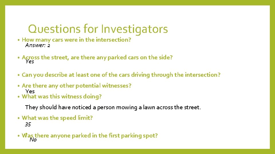 Questions for Investigators • How many cars were in the intersection? Answer: 2 •