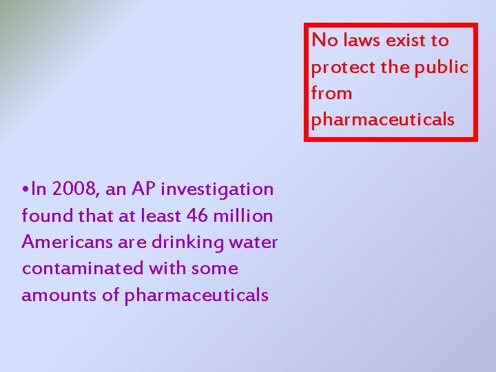 No laws exist to protect the public from pharmaceuticals • In 2008, an AP