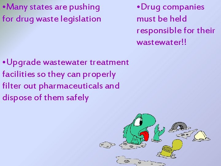  • Many states are pushing for drug waste legislation • Upgrade wastewater treatment