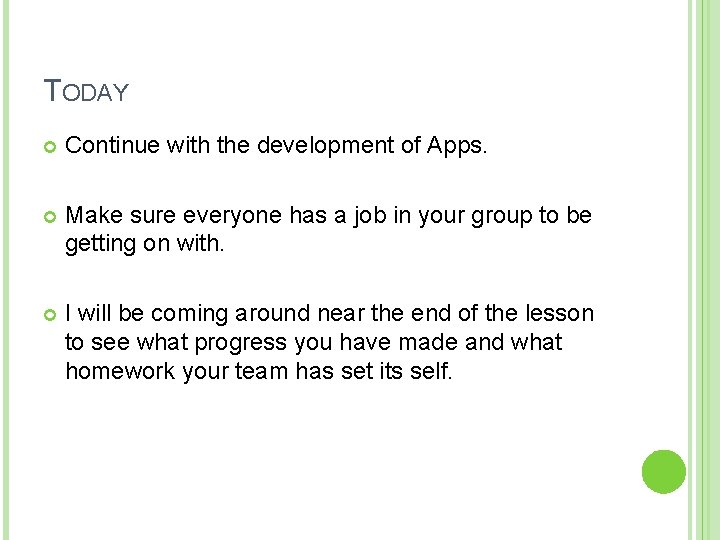 TODAY Continue with the development of Apps. Make sure everyone has a job in