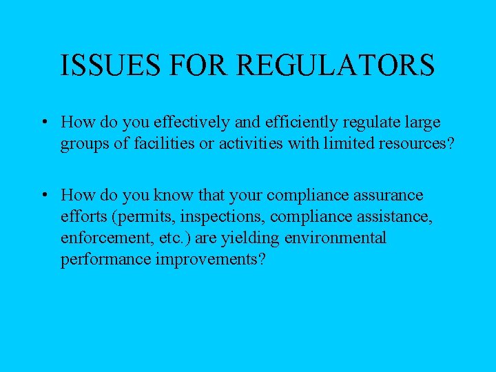 ISSUES FOR REGULATORS • How do you effectively and efficiently regulate large groups of