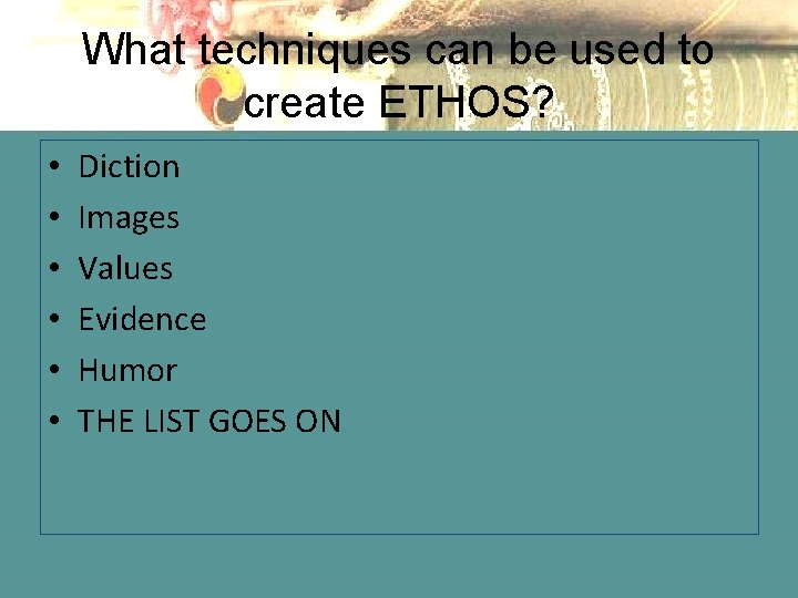 What techniques can be used to create ETHOS? • • • Diction Images Values
