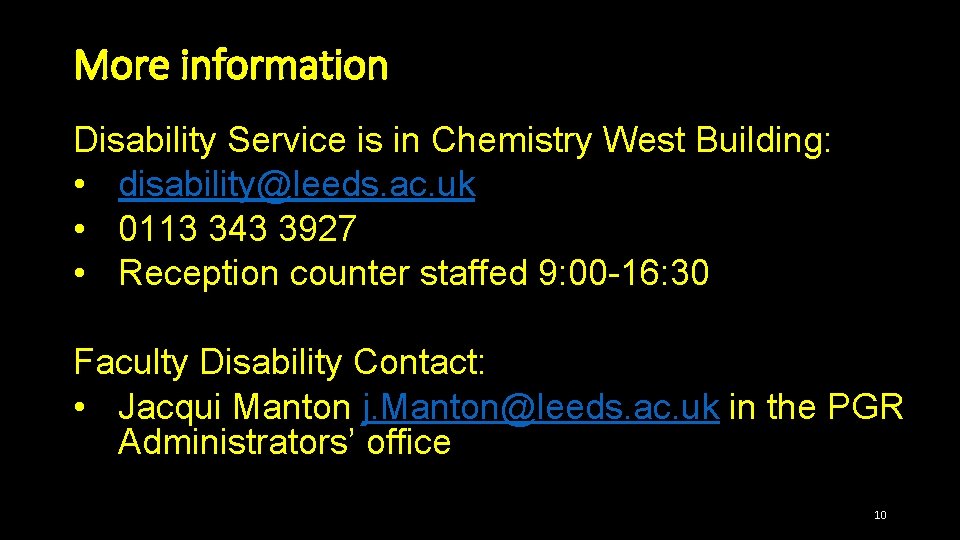 More information Disability Service is in Chemistry West Building: • disability@leeds. ac. uk •