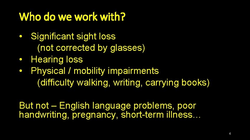 Who do we work with? • Significant sight loss (not corrected by glasses) •