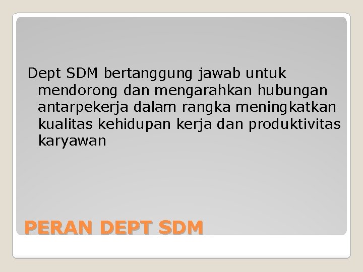 Dept SDM bertanggung jawab untuk mendorong dan mengarahkan hubungan antarpekerja dalam rangka meningkatkan kualitas