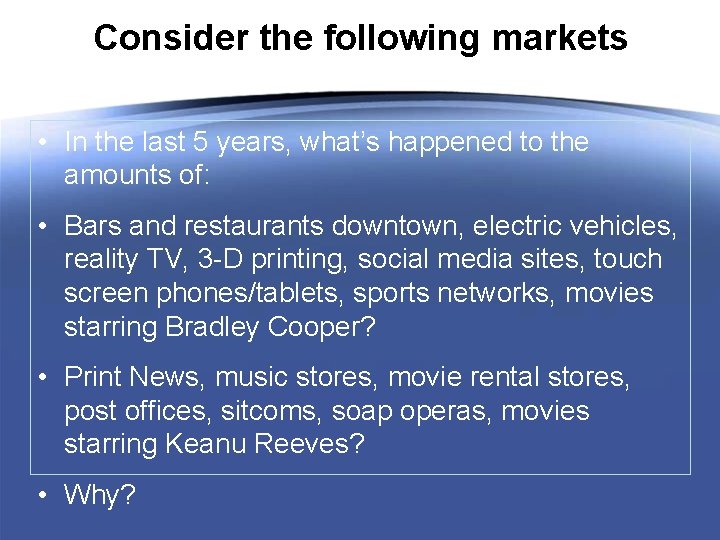 Consider the following markets • In the last 5 years, what’s happened to the