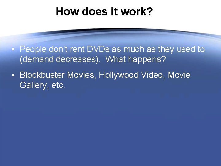 How does it work? • People don’t rent DVDs as much as they used