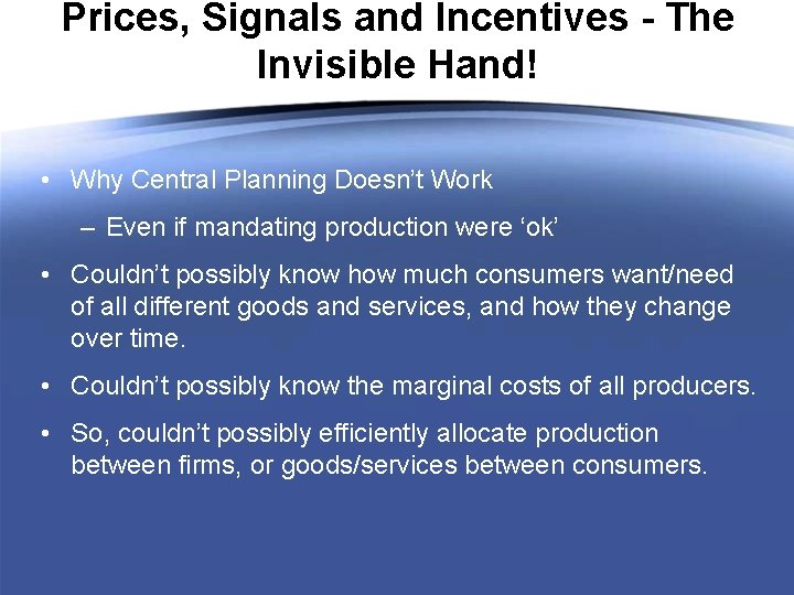 Prices, Signals and Incentives - The Invisible Hand! • Why Central Planning Doesn’t Work