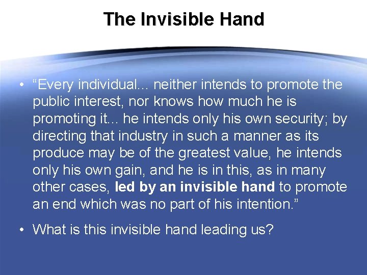 The Invisible Hand • “Every individual. . . neither intends to promote the public