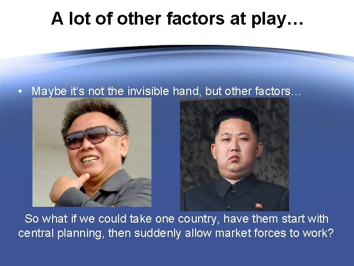 A lot of other factors at play… • Maybe it’s not the invisible hand,