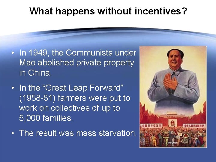 What happens without incentives? • In 1949, the Communists under Mao abolished private property