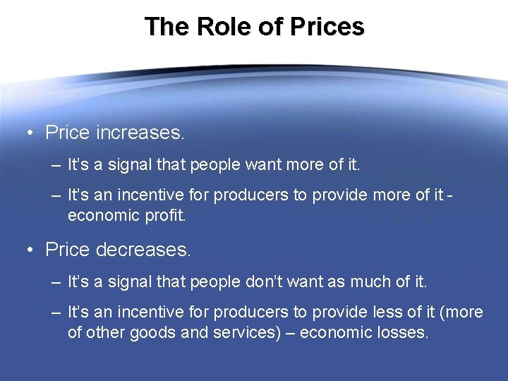 The Role of Prices • Price increases. – It’s a signal that people want