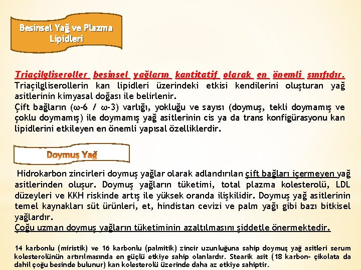 Besinsel Yağ ve Plazma Lipidleri Triaçilgliseroller besinsel yağların kantitatif olarak en önemli sınıfıdır. Triaçilgliserollerin