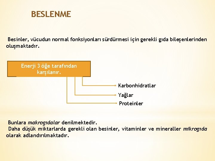 BESLENME Besinler, vücudun normal fonksiyonları sürdürmesi için gerekli gıda bileşenlerinden oluşmaktadır. Enerji 3 öğe