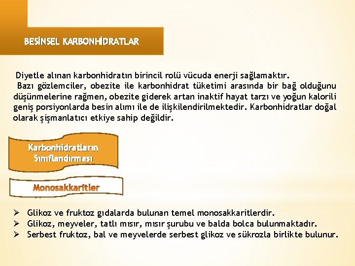 BESİNSEL KARBONHİDRATLAR Diyetle alınan karbonhidratın birincil rolü vücuda enerji sağlamaktır. Bazı gözlemciler, obezite ile