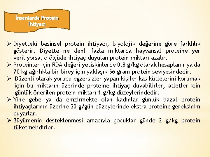 İnsanlarda Protein İhtiyacı Ø Diyetteki besinsel protein ihtiyacı, biyolojik değerine göre farklılık gösterir. Diyette