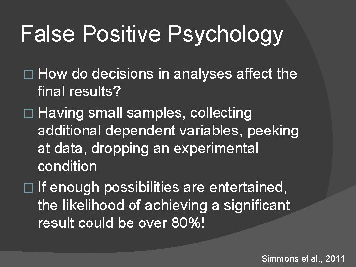 False Positive Psychology � How do decisions in analyses affect the final results? �