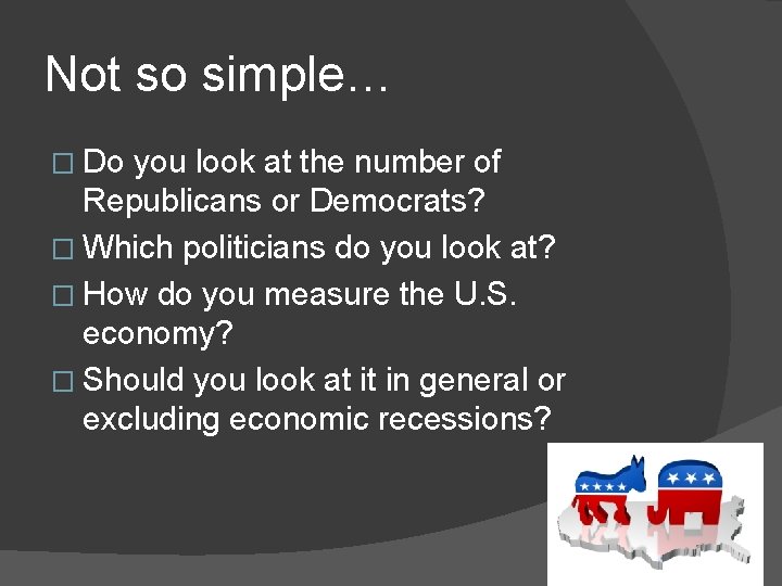 Not so simple… � Do you look at the number of Republicans or Democrats?