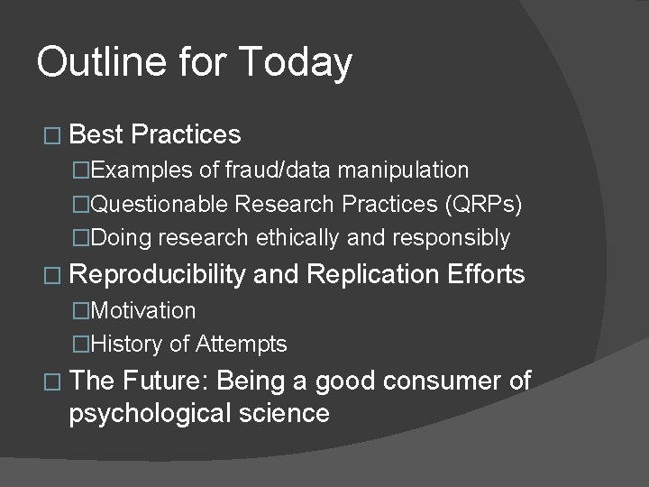 Outline for Today � Best Practices �Examples of fraud/data manipulation �Questionable Research Practices (QRPs)