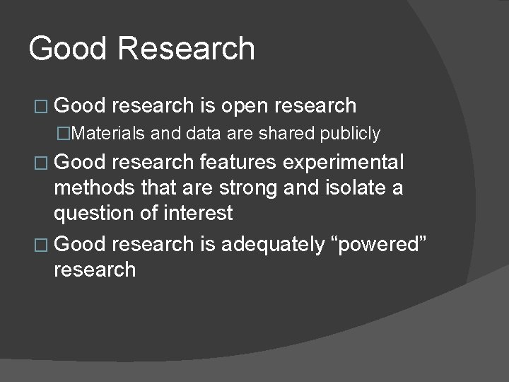 Good Research � Good research is open research �Materials and data are shared publicly